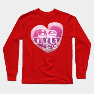 Be Mine Long Sleeve T-Shirt